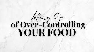 Letting go of OverControlling Your Food [upl. by Ertha]