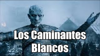 Los Caminantes Blancos Origen teorías análisis y posibles spoilers de Juego de Tronos [upl. by Disini]