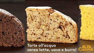 3 idee per torte allacqua senza burro latte e uova ricette semplici by Alta Cucina [upl. by Navek]