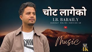 चोट लागेकोLb Baraily  Official Music Video New Nepali Christian Song 2024 [upl. by Idnahc]