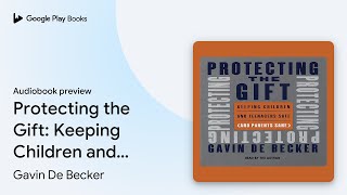 Protecting the Gift Keeping Children and… by Gavin De Becker · Audiobook preview [upl. by Emerson]