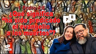 1 Pedro 46 ¿Qué significa “ha sido predicado el evangelio a los muertos” [upl. by Shedd]