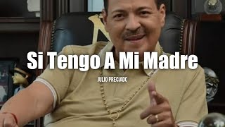 Julio Preciado  Si Tengo a Mi Madre LETRA [upl. by Accebber786]