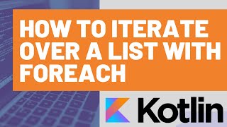 How to use forEach to Iterate over a Kotlin List or Collection [upl. by Enilraep848]