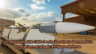 US approves AIM 120D 3 missile sale to Denmark to strengthen strategic airspace defense [upl. by Noivert]