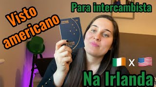 VISTO AMERICANO para intercambista na IRLANDA aplicação [upl. by Elman]