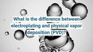 The difference between electroplating and physical vapor deposition [upl. by Fairweather]