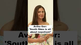 Avika Gor South films is all about nepotism [upl. by Cindra]