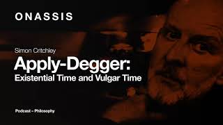 ApplyDegger A Podcast with Simon Critchley  Episode 17 Existential Time and Vulgar Time [upl. by Terrance]