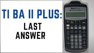 How to Use The Last Answer Feature on the TI BA II Plus Calculator [upl. by Eerehc963]