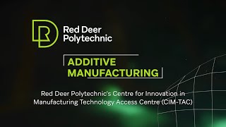 Red Deer Polytechnic  Additive Manufacturing at the CIMTAC [upl. by Sochor]