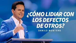 ¿Cómo lidiar con los defectos de otros  Danilo Montero  Predicas Cristianas 2024 [upl. by Eelsnia]