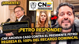 ¡ALERTA CNE ARCHIVA CASO CONTRA EL PRESIDENTE PETRO  REGRESA EL 100 DEL RECARGO DOMINICAL [upl. by Dnalram428]