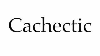 How to Pronounce Cachectic [upl. by Glass]