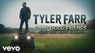 Tyler Farr  Damn Good Friends Audio Duet with Jason Aldean [upl. by Mckay744]