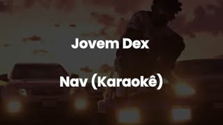 Jovem Dex  Nav Karaokê [upl. by Sairacaz]