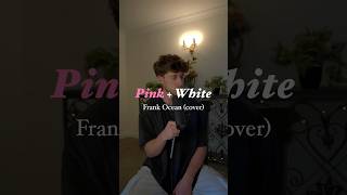 Pink  White  Frank Ocean cover [upl. by Nita]