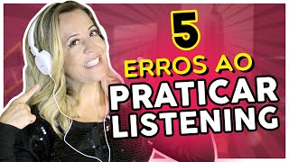 Como Melhorar O Listening RÃPIDO  5 Erros Ao Praticar O Listening [upl. by Wager]