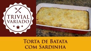 Torta de Batata com Sardinha  Trivial Variado  Receita 0283 [upl. by Annaert525]