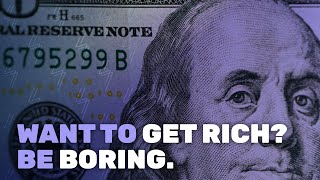 Want to Get Rich Be Boring [upl. by Heins]