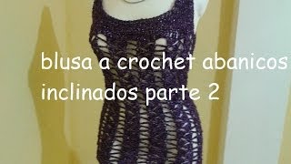 PARTE 3 DE 3 BLUSA TEJIDA A CROCHET ABANICOS INCLINADOS  Labores Angélika [upl. by Lerred399]