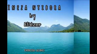 INEZA NTIBORA By Eliézer [upl. by Annoyed]