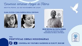 Conversa Raízes de Fátima com a Irmã Regina da Costa Pedro sobre as Pontifícias Obras Missionárias [upl. by Winser]