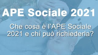 APE Sociale 2021 Cosè e Come funziona [upl. by Rosie183]