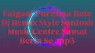 Falguni Purnima Rate Dj Remix Style Santosh Music Centre Samat Beria Se mp3 [upl. by Lrat212]