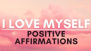 I Love Myself Affirmations  SELF LOVE Positive Affirmations [upl. by Alien]