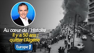 Au cœur de lhistoire Il y a 50 ans les pieds noirs quittent lAlgérie Franck Ferrand [upl. by Broderic754]