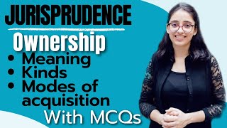 Jurisprudence Ownership Meaning Definitions Kinds amp Modes of Acquisition of Ownership With MCQs [upl. by Haelahk]