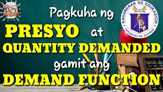 AP9 Q2 Pagkuha ng Presyo at Quantity Demanded gamit ang Demand Function [upl. by Roderic631]