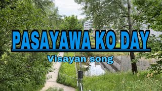 PASAYAWA KO DAY LYRICS  VISAYAN SONG by Max Surban [upl. by Jennilee549]