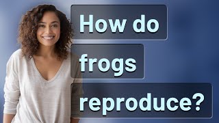 How do frogs reproduce [upl. by Mccoy423]