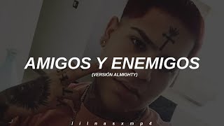 Amigos amp Enemigos  Versión Almighty  LETRA [upl. by Naus]