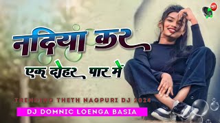 Nadiya Kar Ak Dohar Paar me Trending theth Dj Song Nagpuri theth remix theth nagpuri dj song new [upl. by Sremmus61]