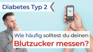 Wie häufig als Typ 2 Diabetiker den Blutzucker messen [upl. by Sybley]