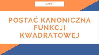 Liceum Klasa II Funkcja kwadratowa Postać kanoniczna funkcji kwadratowej [upl. by Ayekahs668]