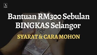 Bantuan RM300 Sebulan BINGKAS Selangor  Syarat Dan Cara Mohon [upl. by Ikkin107]