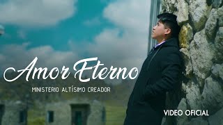 Amor Eterno  Ministerio ALTÍSIMO CREADOR  Vídeo oficial [upl. by Dearborn]