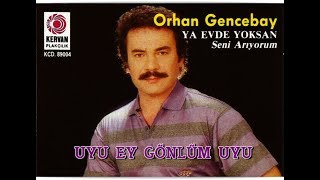 ORHAN GENCEBAY  UYU EY GÖNLÜM UYU [upl. by Cinderella]