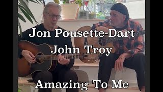 Amazing To Me • Jon PousetteDart amp John Troy [upl. by Laurens]