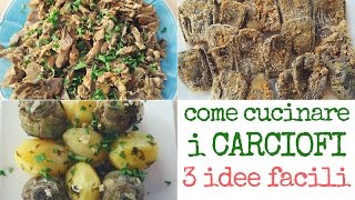 Come Cucinare i Carciofi con 3 idee amp 3 ricette facili  3 Ways To Cook Fresh Artichokes [upl. by Atinauj]