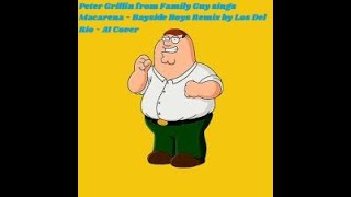 Peter Griffin from Family Guy sings Macarena  Bayside Boys Remix by Los Del Rio  AI Cover [upl. by Rogers]