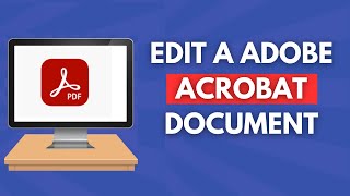 How to Edit a Adobe Acrobat Document Full Guide [upl. by Hedges]