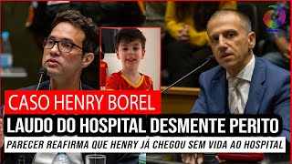 CASO HENRY BOREL LAUDO DO HOSPITAL DESMENTE PERITO [upl. by Gray]