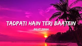 Tadpati Hain Teri Baatein  Arijit Singh Lyrics Lyrical Bam Hindi [upl. by Niwre736]