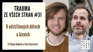 Trauma ze všech stran 31  O odstřižených dětech a lázních s Filipem Rojíkem a Jiřím Charvátem [upl. by Petronia]