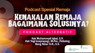 PODCAST ALTERNATIF quotKenakalan Remaja Bagaimana Solusinyaquot  Kak Iqbal Bang Nizar dan Kak Yogi [upl. by Sirrot740]